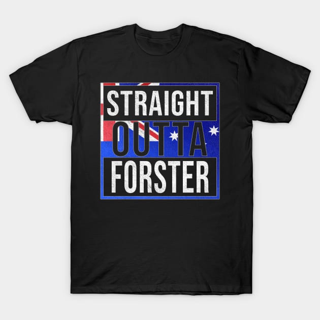 Straight Outta Forster - Gift for Australian From Forster in New South Wales Australia T-Shirt by Country Flags